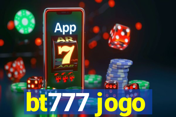 bt777 jogo